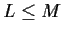 $L \leq M$